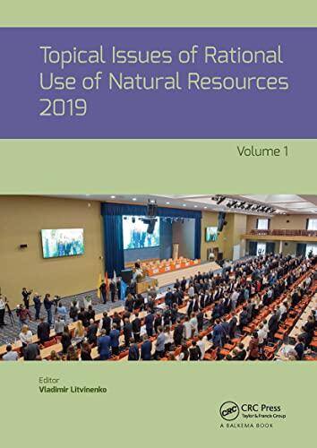 Topical Issues of Rational Use of Natural Resources 2019, Volume 1: Proceedings of the XV International Forum-Contest of Students and Young ... Russia, 13-17 May 2019