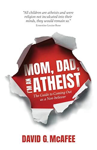 Mom, Dad, I'm an Atheist: The Guide to Coming Out as a Nonbeliever