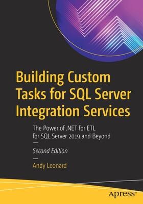 Building Custom Tasks for SQL Server Integration Services: The Power of .NET for ETL for SQL Server 2019 and Beyond