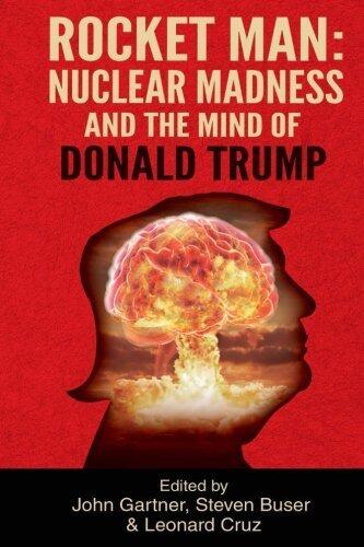 Rocket Man: Nuclear Madness and the Mind of Donald Trump