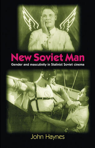 New Soviet Man: Gender and masculinity in Stalinst Soviet cinema
