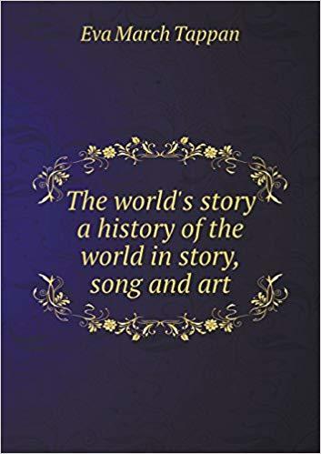 The World's Story: A History of the World in Story, Song and Art
