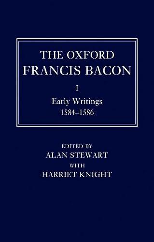 The Oxford Francis Bacon I: Early Writings 1584-1596