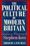 The Political Culture in Modern Britain (Studies in Memory of Stephen Koss)