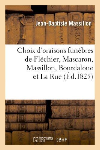 Choix D'Oraisons Funèbres De Fléchier, Mascaron, Massillon, Bourdaloue Et La Rue