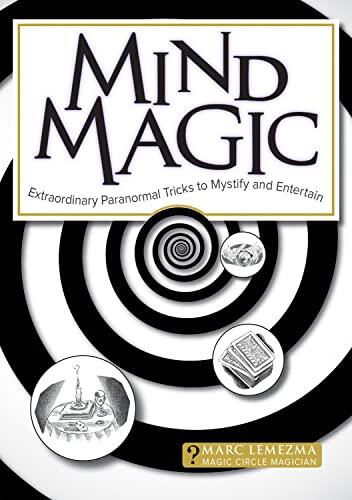 Mind Magic: Extraordinary Paranormal Tricks to Mystify and Entertain