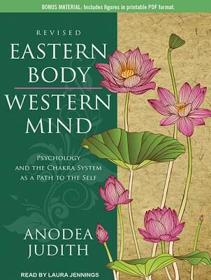 Eastern Body, Western Mind: Psychology and the Chakra System As a Path to the Self