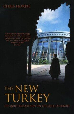 The New Turkey: The Quiet Revolution On The Edge Of Europe