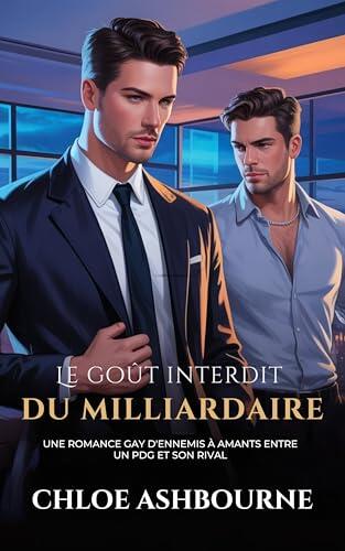 Le goût interdit du milliardaire: Une romance gay d'ennemis à amants entre un PDG et son rival