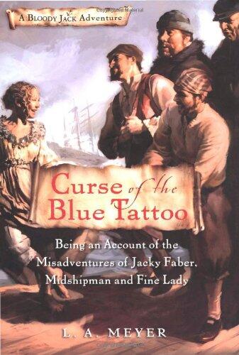 Curse of the Blue Tattoo: Being an Account of the Misadventures of Jacky Faber, Midshipman and Fine Lady