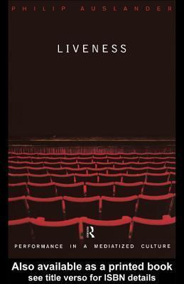 Liveness: Performance in a Mediatized Culture
