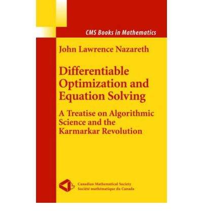 [(Differentiable Optimization and Equation Solving: A Treatise on Algorithmic Science and the Karmarkar Revolution)] [Author: John Lawrence Nazareth] published on