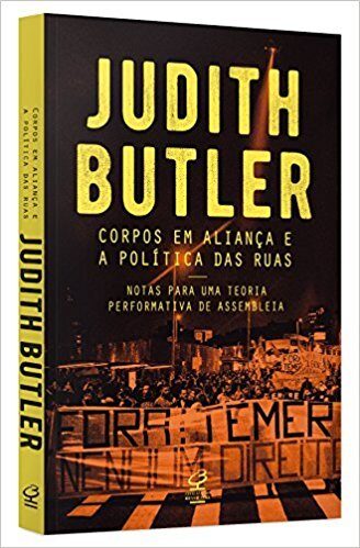 Corpos em Aliança e a Política das Ruas. Notas Sobre Uma Teoria Performativa de Assembleia.