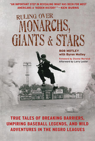 Ruling Over Monarchs, Giants, and Stars: True Tales of Breaking Barriers, Umpiring Baseball Legends, and Wild Adventures in the Negro Leagues