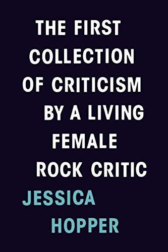 The First Collection of Criticism by a Living Female Rock Critic by Jessica Hopper (28-May-2015) Paperback