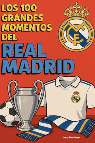 Los 100 Grandes Momentos del Real Madrid: Revive la gloria. Celebra la grandeza. Descubre por qué el Real Madrid es el club más grande del mundo.