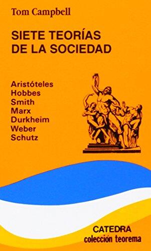 Siete Teorías de la Sociedad: Aristóteles, Hobbes, Smith, Marx, Durkheim, Weber, Schutz