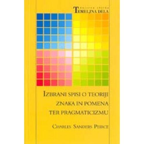 Izbrani spisi o teoriji znaka in pomena ter pragmaticizmu