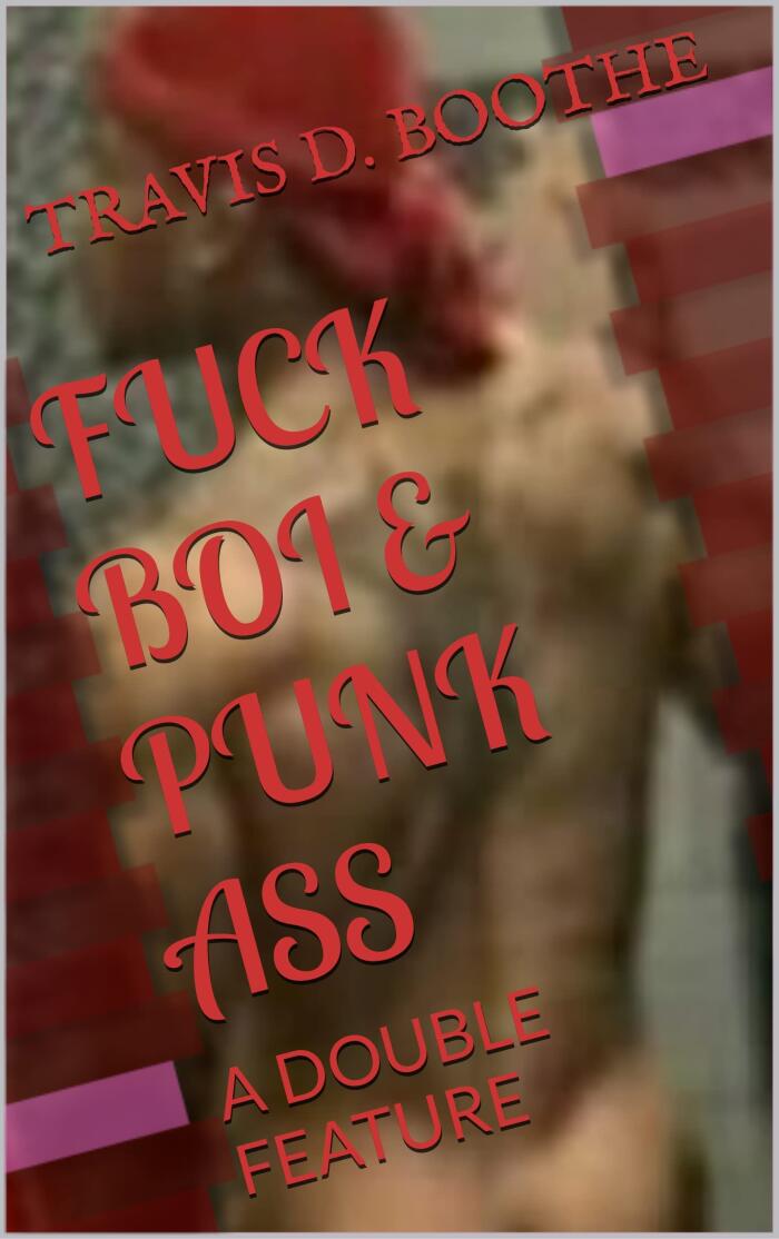 FUCK BOI & PUNK ASS: A DOUBLE FEATURE