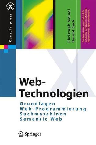 Web-Technologien: Grundlagen, Web-Programmierung, Suchmaschinen, Semantic Web (X.media.press)