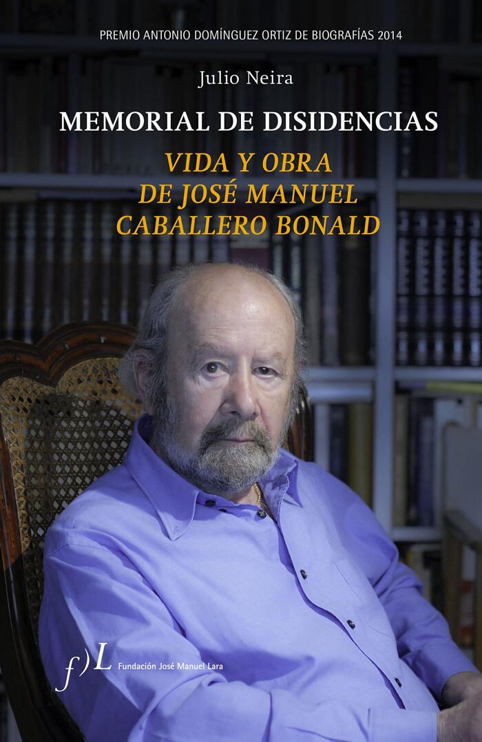 Memorial de Disidencias. Vida y Obra de J.M. Caballero Bonald: Premio Antonio Domínguez Ortiz de Biografías 2014