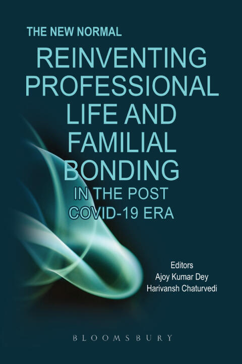 The New Normal: Reinventing Professional Life and Familial Bonding in the Post COVID 19 Era