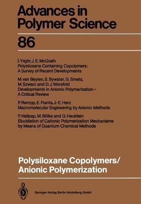 Advances in Polymer Science, Volume 86: Polysiloxane Copolymers / Anionic Polymerization
