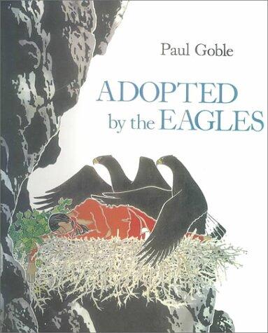 Adopted by the Eagles : A Plains Indian Story of Friendship and Treachery