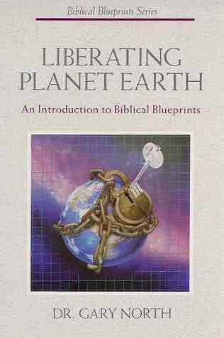 Liberating Planet Earth: An Introduction To Biblical Blueprints