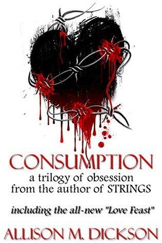 Consumption: A Trilogy of Obsession