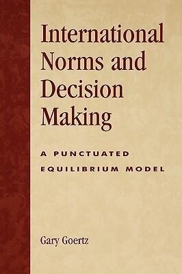 International Norms and Decisionmaking: A Punctuated Equilibrium Model
