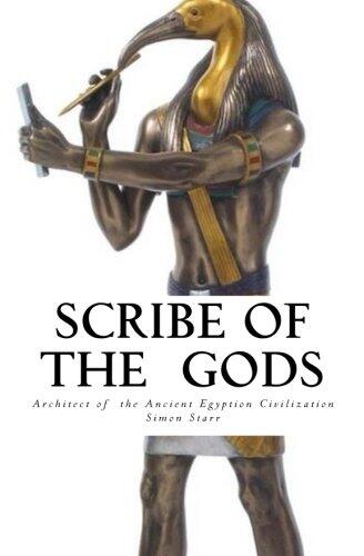 Scribe of the Gods: Architect of the Ancient Egyptian Civilization