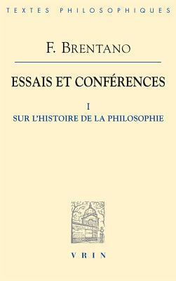 Essais Et Conferences I: Sur l'Histoire de la Philosophie (Bibliotheque Des Textes Philosophiques)