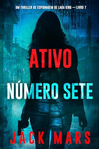 Ativo Número Sete (Um Thriller de Espionagem de Lara King - Livro 7)