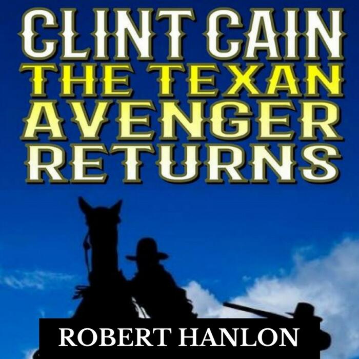 Clint Cain: The Texan Avenger Returns: The Texan Gunfighter Western Series, Book 3