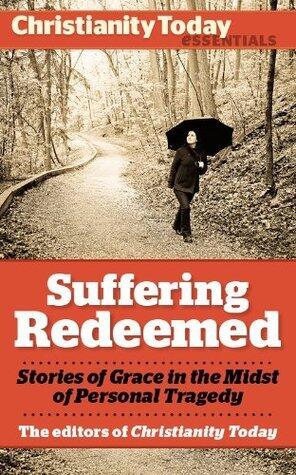 Suffering Redeemed: Stories of Grace in the Midst of Personal Tragedy