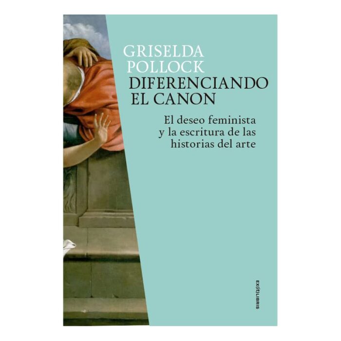 Diferenciando el canon: El deseo feminista y la escritura de las historias del arte