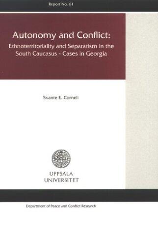 Autonomy & Conflict: Ethnoterritoriality & Separatism In The South Caucasus - Cases In Georgia