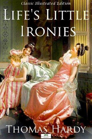 Life's Little Ironies - Classic Illustrated Edition