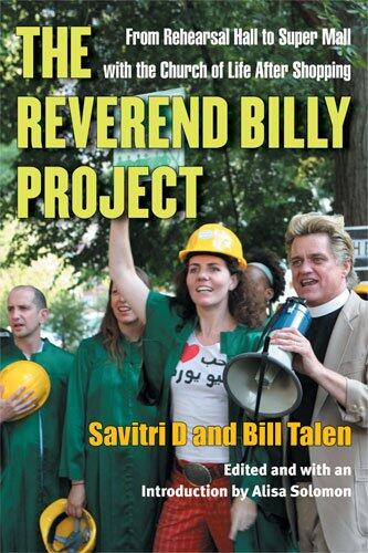 The Reverend Billy Project: From Rehearsal Hall to Super Mall with the Church of Life After Shopping