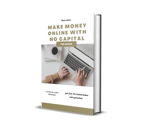 Make money online with no capital : Your first five hundred dollars online guaranteed