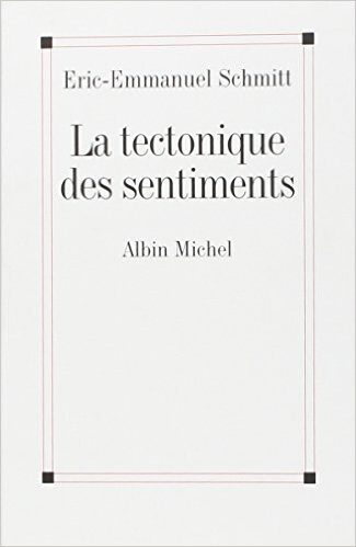 La tectonique des sentiments de Eric-Emmanuel Schmitt