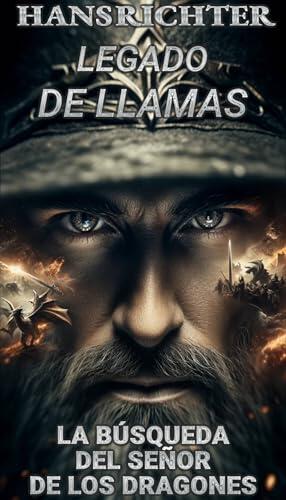 Legado de Llamas: La Búsqueda del Señor de los Dragones: De la tragedia al triunfo en una épica historia: Una mezcla de Gaslamp y Dark Fiction con Isekai, ... y dragones Targaryen