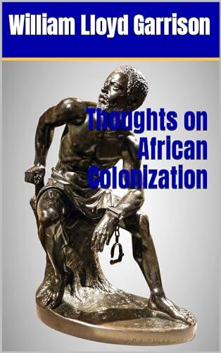 Thoughts on African Colonization : 19th Century Classic American Anti-Slavery History