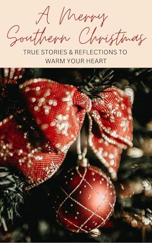 A Merry Southern Christmas: True Stories and Reflections from the Heart