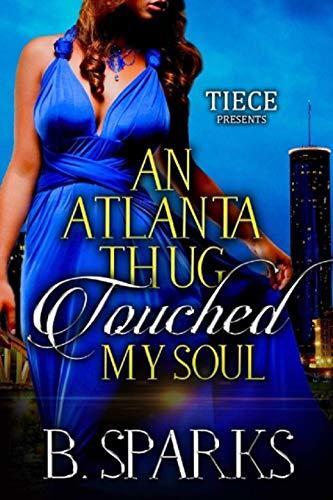 An Atlanta Thug Touched My Soul : An Urban Romance