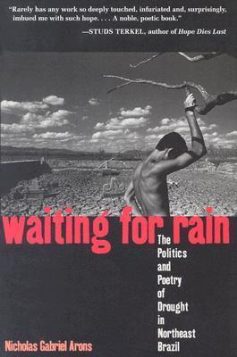Waiting for Rain: The Politics and Poetry of Drought in Northeast Brazil