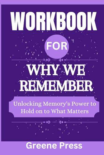 Workbook For Why We Remember: Unlocking Memory's Power to Hold on to What Matters