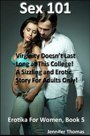 Sex 101: Virginity Doesn't Last Long at This College! A Sizzling and Erotic Story For Adults Only!