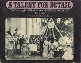 A Talent for Detail: The Photographs of Miss Frances Benjamin Johnston, 1889-1910